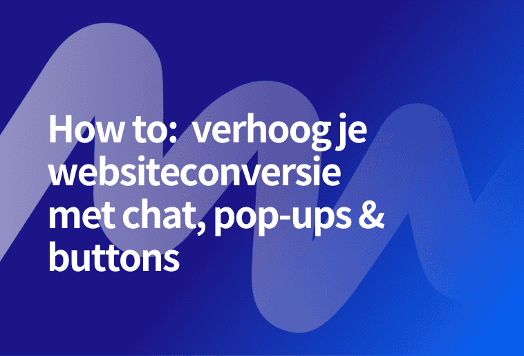 On-Demand Klantwebinar: verhoog je websiteconversie met chat, pop-ups & buttons